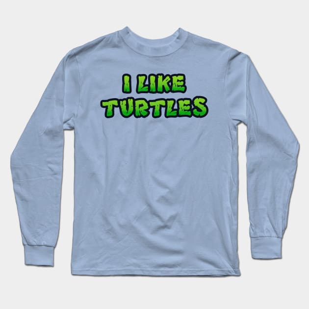 I LIKE TURTLES Long Sleeve T-Shirt by RickTurner